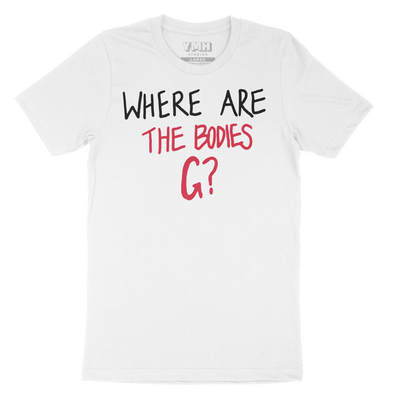 Where Are The Bodies G? T-Shirt